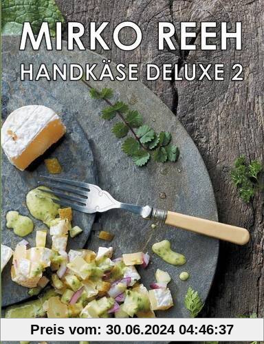 Handkäse Deluxe 2: Neue Rezepte rund um den Handkäs'