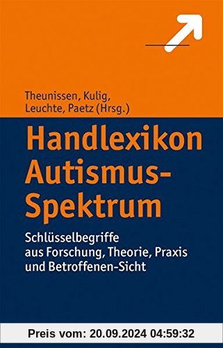 Handlexikon Autismus-Spektrum: Schlüsselbegriffe aus Forschung, Theorie, Praxis und Betroffenen-Sicht