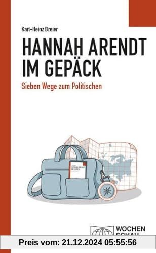 Hannah Arendt im Gepäck: Sieben Wege zum Politischen (Politisches Sachbuch)