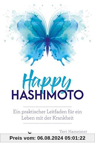 Happy Hashimoto: Ein praktischer Leitfaden für ein Leben mit der Krankheit