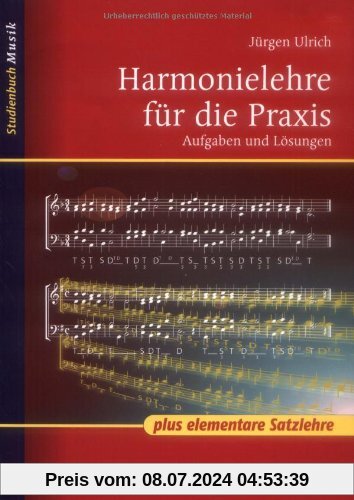 Harmonielehre für die Praxis: mit elementarer Satzlehre: Aufgaben und Lösungen (Studienbuch Musik)