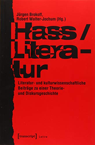Hass/Literatur: Literatur- und kulturwissenschaftliche Beiträge zu einer Theorie- und Diskursgeschichte (Lettre)