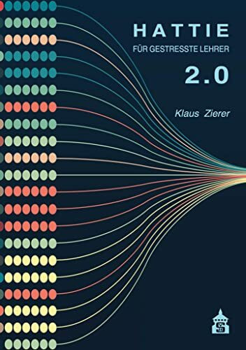 Hattie f�r gestresste Lehrer 2.0: Kernbotschaften aus "Visible Learning" mit �ber 2100 Meta-An...