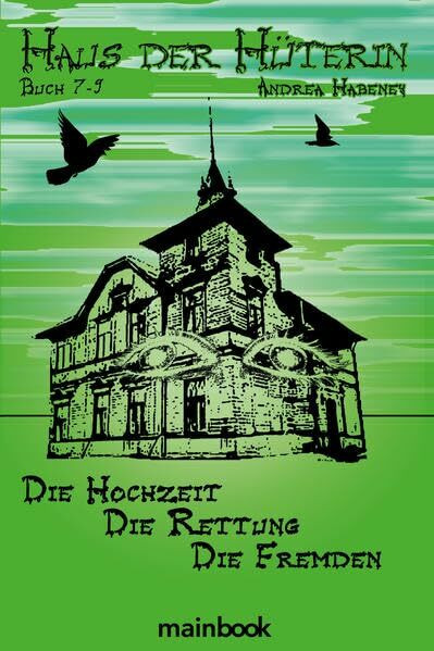 Haus der Hüterin. Buch 7-9.: Die Hochzeit. Die Rettung. Die Fremden.