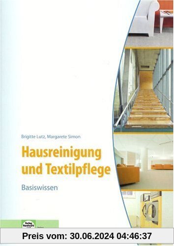Hausreinigung und Textilpflege - Basiswissen: Für die Ausbildung zur Hauswirtschaftshelferin/zum Hauswirtschafthelfer sowie zur Servicekraft