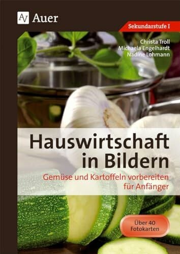 Hauswirtschaft in Bildern: Gemüse und Kartoffeln: Gemüse und Kartoffeln vorbereiten für Anfäng...