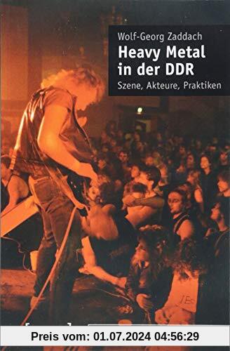 Heavy Metal in der DDR: Szene, Akteure, Praktiken (texte zur populären musik)
