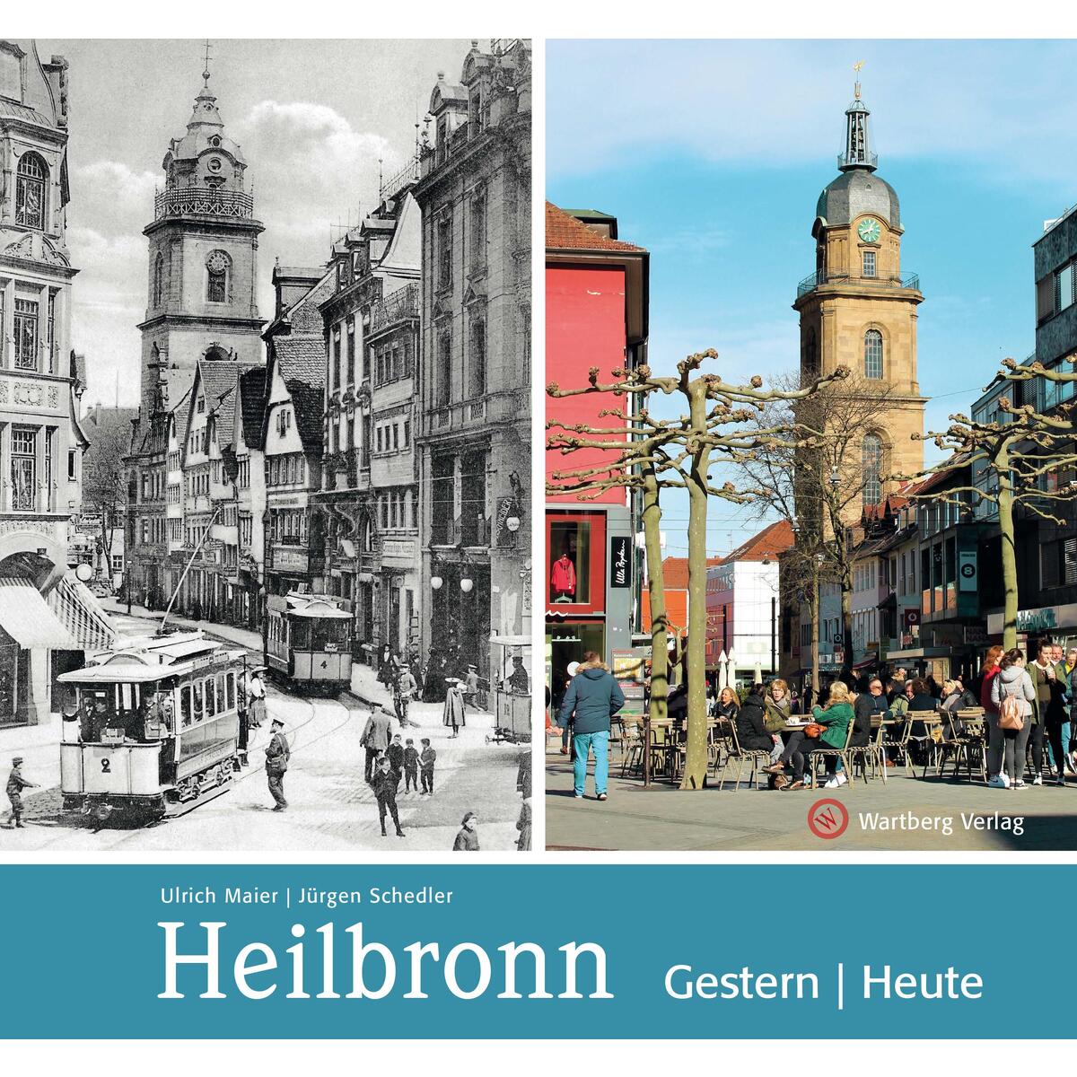 Heilbronn - gestern und heute von Wartberg Verlag