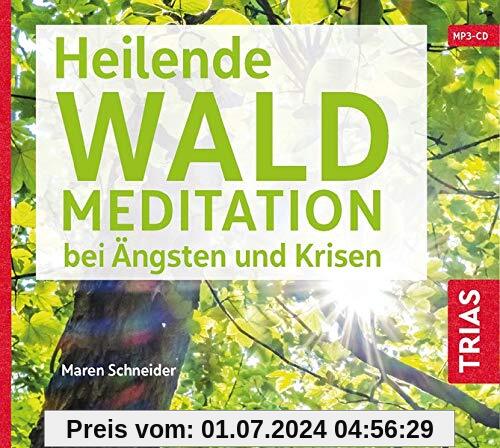 Heilende Waldmeditation bei Ängsten und Krisen (Audio-CD mit Booklet) (Reihe TRIAS Übungen)