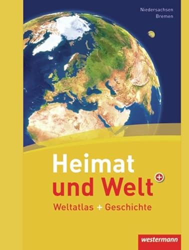 Heimat und Welt Weltatlas + Geschichte: Niedersachsen / Bremen: Weltatlas und Geschichte (Heimat und Welt Weltatlas + Geschichte: Aktuelle Ausgabe Niedersachsen / Bremen) von Westermann Bildungsmedien Verlag GmbH