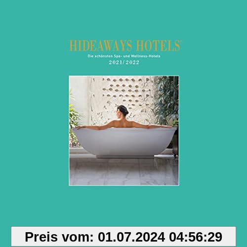 Hideaways Hotels 2021/2022 - Die schönsten Spa- und Wellness-Hotels (Hideaways Hotels. Die schönsten Spa- und Wellness-Hotels der Welt)