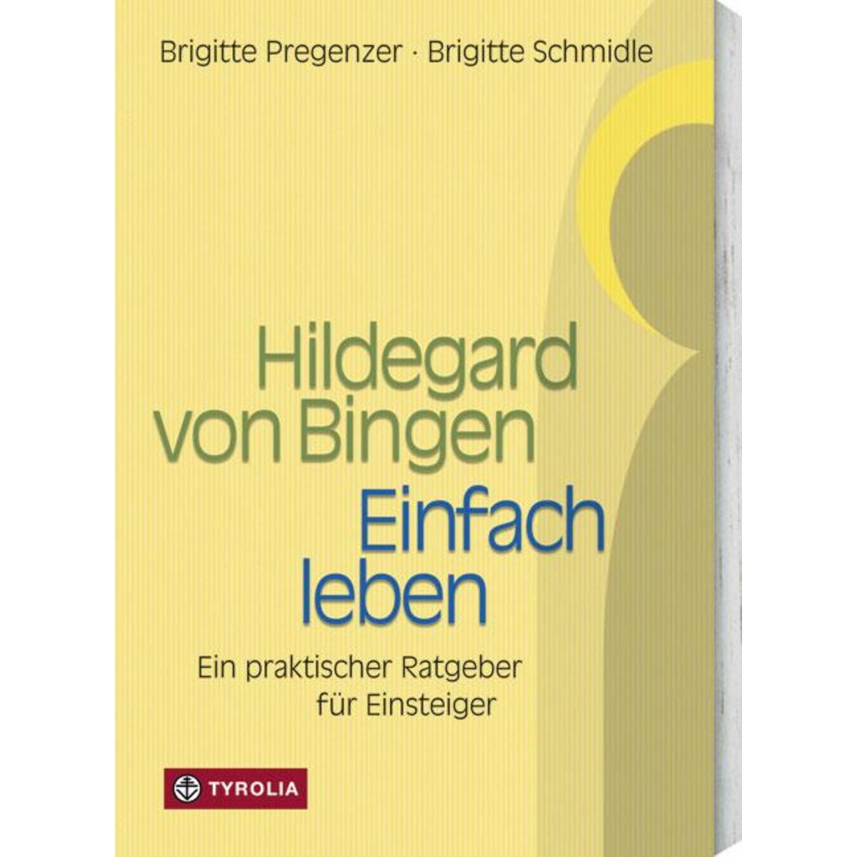 Hildegard von Bingen. Einfach Leben von Tyrolia Verlagsanstalt Gm