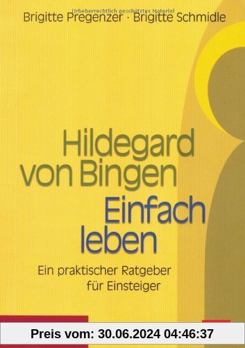 Hildegard von Bingen. Einfach Leben: Ein praktischer Ratgeber für Einsteiger