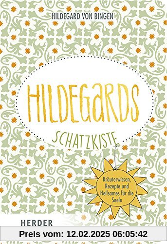 Hildegards Schatzkiste: Kräuterwissen, Rezepte und Heilsames für die Seele