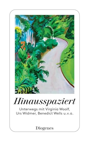 Hinausspaziert: Unterwegs mit Virginia Woolf, Urs Widmer, Benedict Wells u. v. a. (detebe) von Diogenes Verlag AG