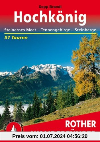 Hochkönig. Steinernes Meer - Tennengebirge - Steinberge. 57 Touren: Steinernes Meer -  Tennengebirge - Steinberge. 57 ausgewählte Wanderungen