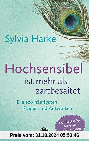 Hochsensibel ist mehr als zartbesaitet. Die 100 häufigsten Fragen und Antworten. Ratgeber für Herausforderungen, Ängste & Konflikte. Praxisbuch zur Alltagsbewältigung & Stärkung des Selbsvertrauens