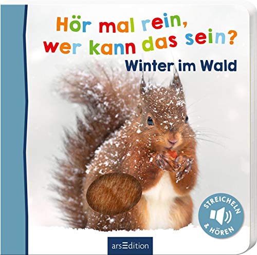 Hör mal rein, wer kann das sein? – Winter im Wald: Streicheln und hören | Hochwertiges Pappbilderbuch mit 5 Sounds und Fühlelementen für Kinder ab 18 Monaten von Ars Edition