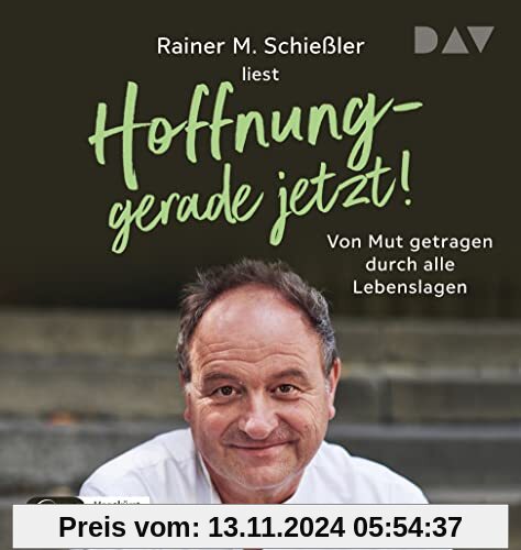 Hoffnung – gerade jetzt! Von Mut getragen durch alle Lebenslagen: Ungekürzte Lesung mit Rainer M. Schießler und Stefan Wilkening (1 mp3-CD)