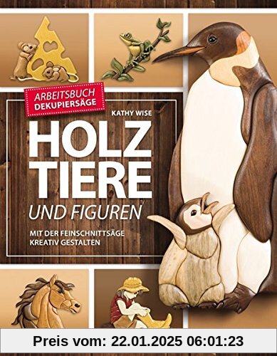 Holztiere und Figuren: Mit der Feinschnittsäge kreativ gestalten