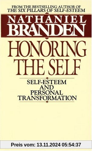 Honoring the Self: The Psychology of Confidence and Respect: Self-esteem and Personal Transformation