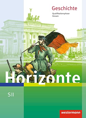Horizonte - Geschichte für die SII in Hessen - Ausgabe 2016: Schulbuch Qualifikationsphase: Geschichte für die Sekundarstufe 2 - Ausgabe 2016 von Westermann Bildungsmedien Verlag GmbH