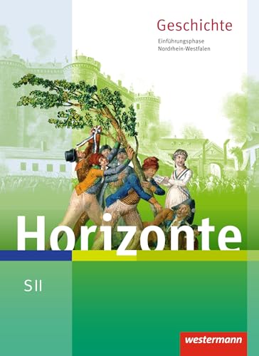 Horizonte - Geschichte für die SII in Nordrhein-Westfalen - Ausgabe 2014: Schulbuch Einführungsphase: Sekundarstufe 2 - Ausgabe 2014