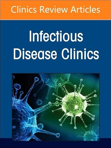 Hot Topics in Lung Infections, An Issue of Infectious Disease Clinics of North America (Volume 38-1) (The Clinics: Internal Medicine, Volume 38-1)