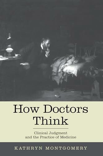 How Doctors Think: Clinical Judgment and the Practice of Medicine