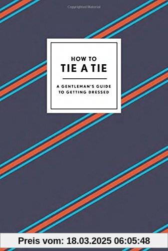 How to Tie a Tie: A Gentleman's Guide to Getting Dressed