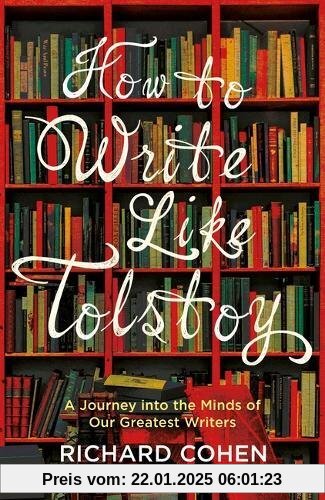 How to Write Like Tolstoy: A Journey into the Minds of Our Greatest Writers