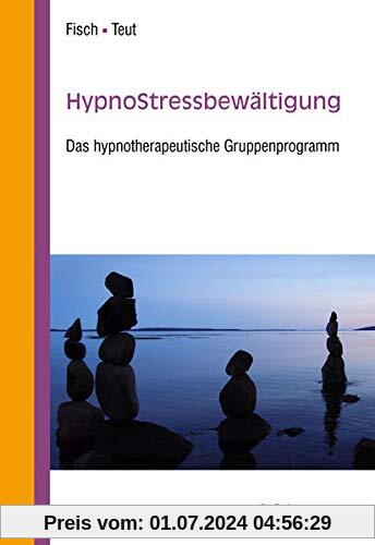 HypnoStressbewältigung: Das hypnotherapeutische Gruppenprogramm