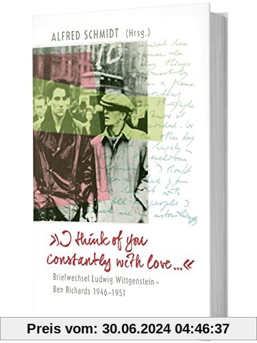 I think of you constantly with love ...: Briefwechsel Ludwig Wittgenstein - Ben Richards 1946-1951