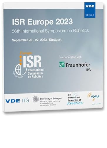 ISR Europe 2023: 56th International Symposium on Robotics, in cooperation with Fraunhofer IPA September 26 – 27, 2023 in Stuttgart von VDE VERLAG