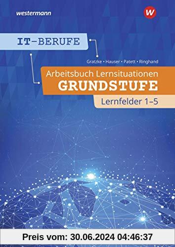 IT-Berufe: Arbeitsbuch Lernsituationen Grundstufe Lernfelder 1-5
