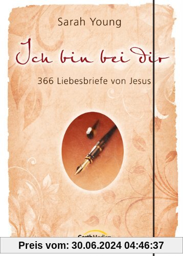 Ich bin bei dir - Sonderausgabe: 366 Liebesbriefe von Jesus
