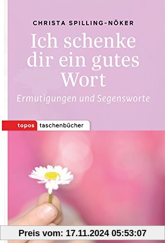 Ich schenke dir ein gutes Wort: Ermutigungen und Segensworte