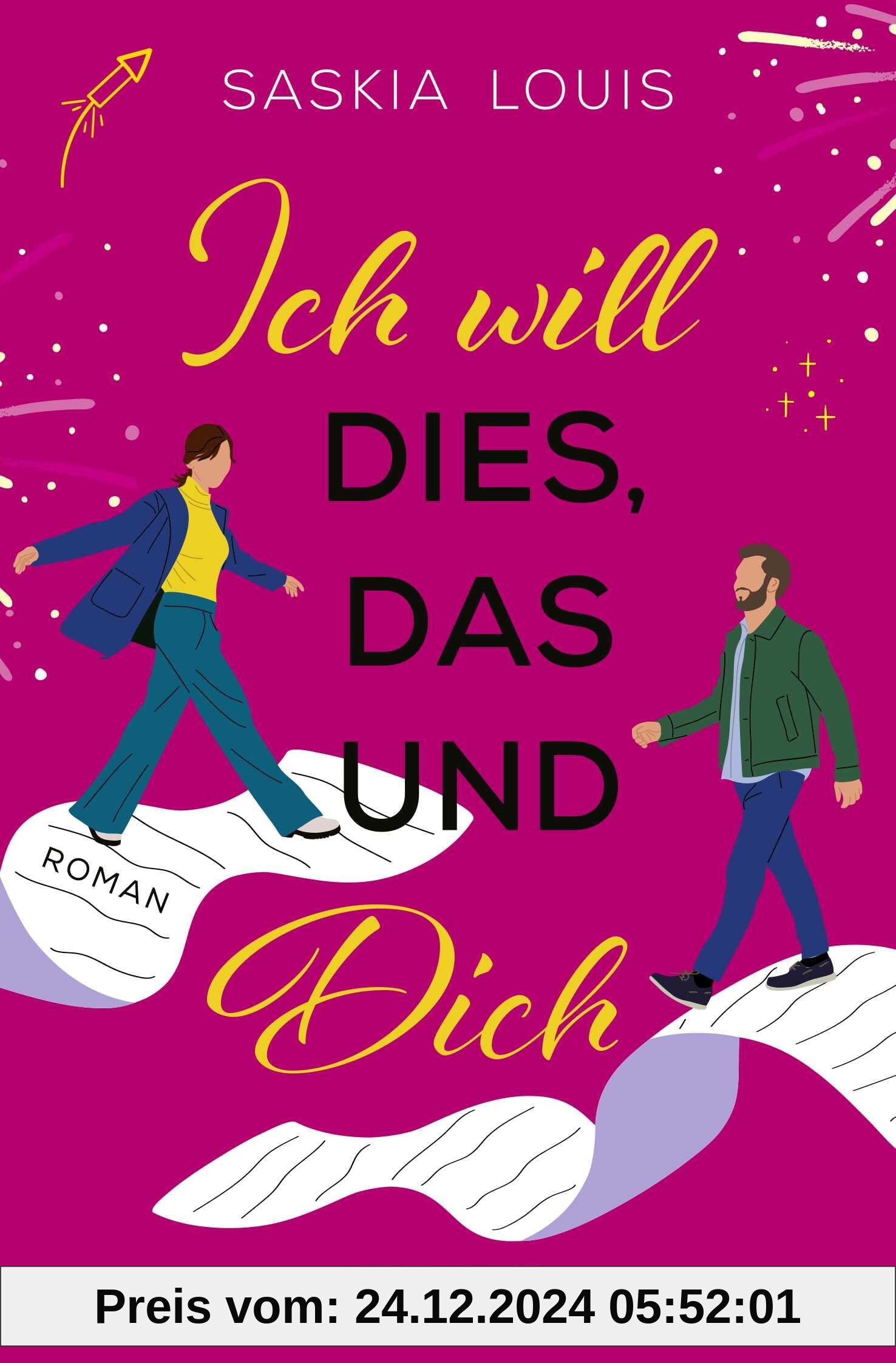 Ich will dies, das und dich: Roman