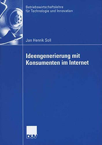 Ideengenerierung mit Konsumenten im Internet: Dissertation WHU Vallendar 2006 (Betriebswirtsch...