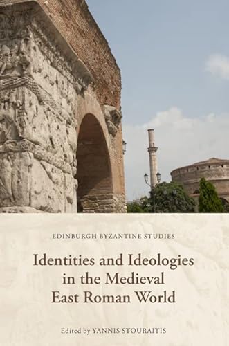 Identities and Ideologies in the Medieval East Roman World (Edinburgh Byzantine Studies)