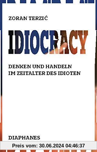 Idiocracy: Denken und Handeln im Zeitalter des Idioten
