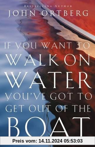 If You Want to Walk on Water, You've Got to Get Out of the Boat