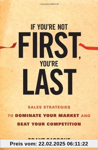 If You're Not First, You're Last: Sales Strategies to Dominate Your Market and Beat Your Competition