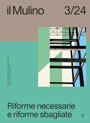 Il Mulino. Rivista trimestrale di cultura e di politica. Riforme necessarie e riforme sbagliate (2024) (Vol. 3) von Il Mulino