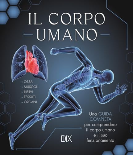 Il corpo umano. Una guida completa per comprendere il corpo umano e il suo funzionamento von Dix