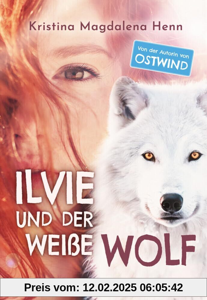 Ilvie und der weiße Wolf: Eine besondere Geschichte über Familie und Freundschaft ab 10 Jahren