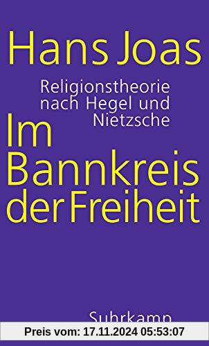 Im Bannkreis der Freiheit: Religionstheorie nach Hegel und Nietzsche