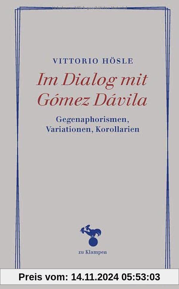 Im Dialog mit Gómez Dávila: Gegenaphorismen, Variationen, Korollarien (Essays)