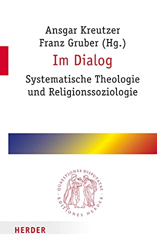 Im Dialog: Systematische Theologie und Religionssoziologie (Quaestiones disputatae)