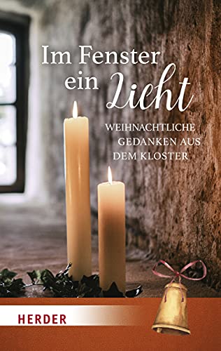 Im Fenster ein Licht: Weihnachtliche Gedanken aus dem Kloster